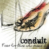 Conduit - Fear For Those Who Missed It