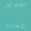 Kids N Cats - 11 Tracks