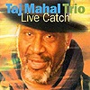 Taj Mahal Trio - Live Catch