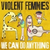 Violent Femmes - We Can Do Anything